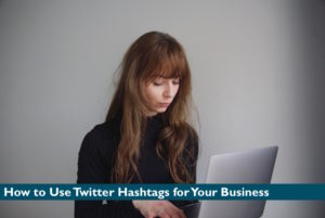 How to Use Twitter Hashtags for Your Busines