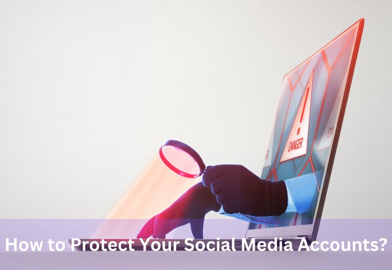 How to Protect Your Social Media Accounts?