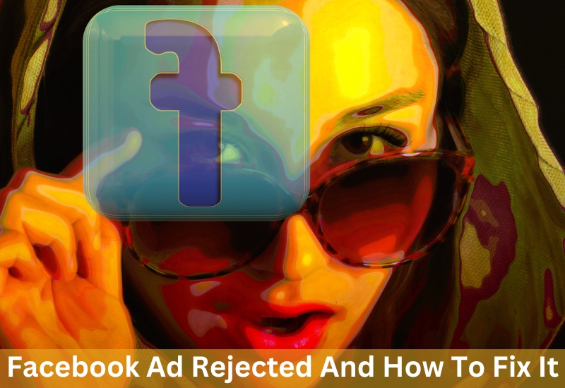 Facebook Ad Rejected And How To Fix It