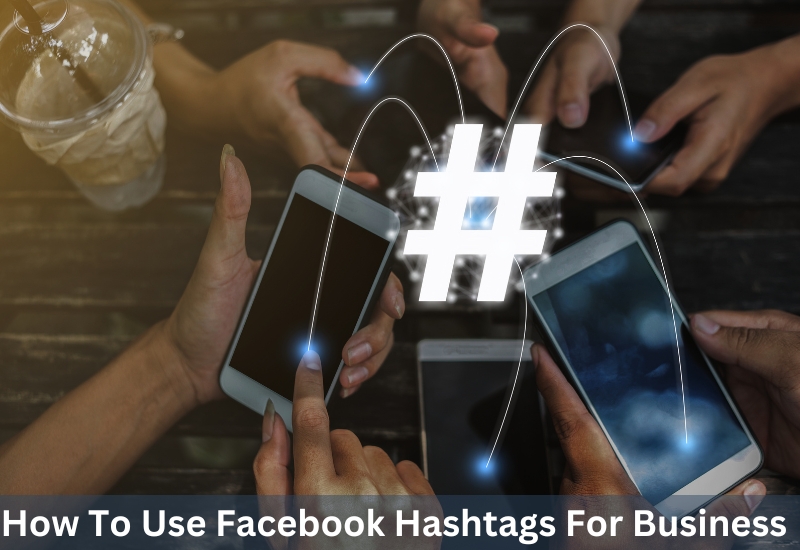 How To Use Facebook Hashtags For Business
