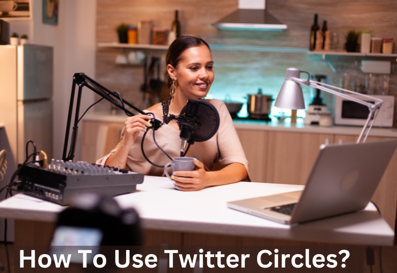 How To Use Twitter Circles?